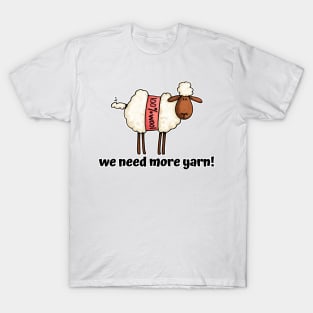 We Need More Yarn! T-Shirt